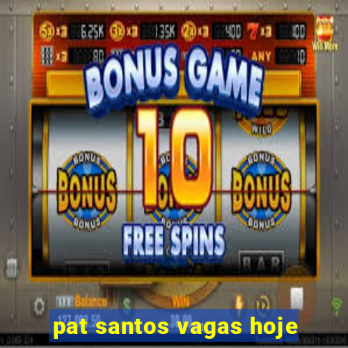 pat santos vagas hoje